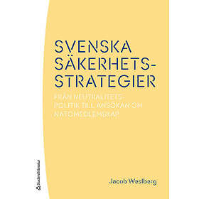Jacob Westberg: Svenska säkerhetsstrategier Från neutralitetspolitik till ansökan om Natomedlemskap