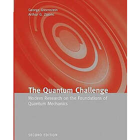 George Greenstein, Arthur G Zajonc: The Quantum Challenge: Modern Research on the Foundations of Mechanics