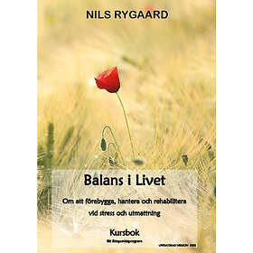 Nils Rygaard: Balans i livet om att förebygga, hantera och rehabilitera vid stress utmattning kursbok ett sjuveckorsprogram