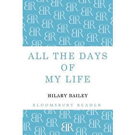 Hilary Bailey: All The Days of My Life