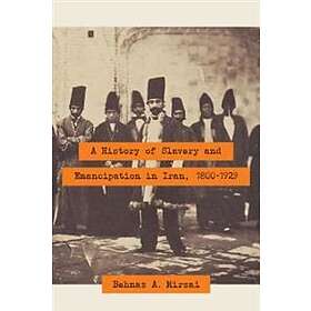 Behnaz A Mirzai: A History of Slavery and Emancipation in Iran, 1800-1929