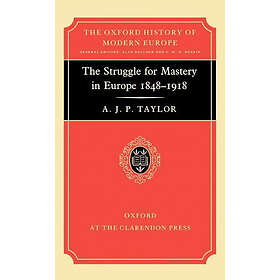 A J P Taylor: The Struggle for Mastery in Europe, 1848-1918