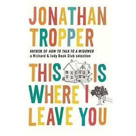 Jonathan Tropper: This Is Where I Leave You
