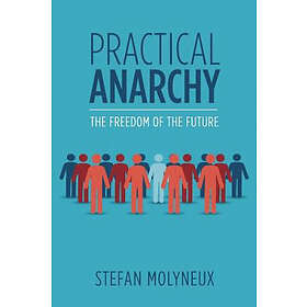 Stefan Molyneux: Practical Anarchy: The Freedom of the Future