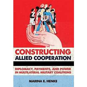Marina E Henke: Constructing Allied Cooperation