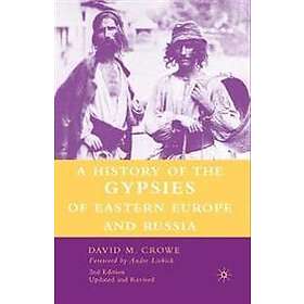 D Crowe: A History of The Gypsies Eastern Europe and Russia