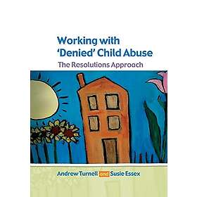 Andrew Turnell: Working with Denied Child Abuse: The Resolutions Approach