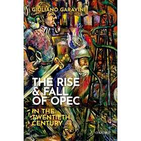 Giuliano Garavini: The Rise and Fall of OPEC in the Twentieth Century