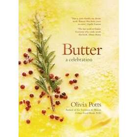 Olivia Potts: Butter: A Celebration joyous immersion in all things butter, from 