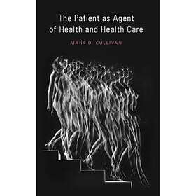 PhD Sullivan MD Mark: The Patient as Agent of Health and Care