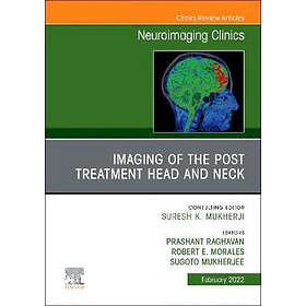 Prashant Raghavan: Imaging of the Post Treatment Head and Neck, An Issue Neuroimaging Clinics North America