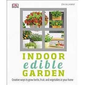 Indoor Edible Garden: Creative Ways to Grow Herbs, Fruits, and Vegetables in Your Home
