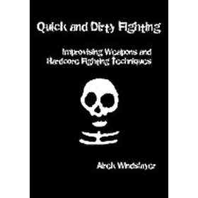 Airek Windslayer: Quick and Dirty Fighting: Improvising Weapons Hardcore Fighting Techniques