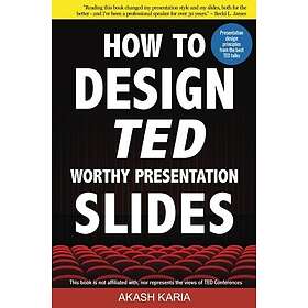 Akash Karia: How to Design TED-Worthy Presentation Slides (Black & White Edition): Principles from the Best TED Talks