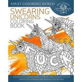 Adult Coloring World: Swearing Unicorn Coloring Book: A Sweary Adult Book of 40 Rude, Funny Designs with Zentangle and Mandala Style Pattern