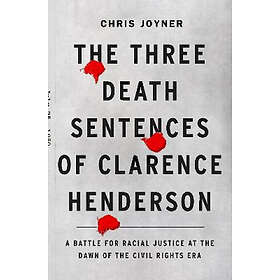 Chris Joyner: The Three Death Sentences of Clarence Henderson: A Battle for Raci