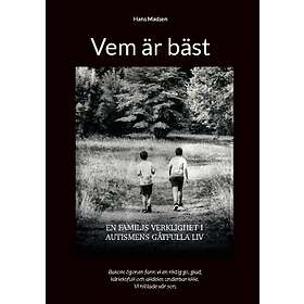 Hans Madsen: Vem är bäst En familjs verklighet i Autismens gåtfulla liv