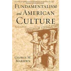 George M Marsden: Fundamentalism and American Culture