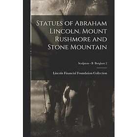 Lincoln Financial Foundation Collection: Statues of Abraham Lincoln. Mount Rushmore and Stone Mountain; Sculptors B Borglum 2