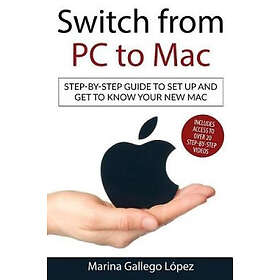 Marina Gallego Lopez: Switch from PC to Mac: Step-by-step guide set up and get know your new Mac