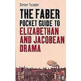 Simon Trussler: The Faber Pocket Guide to Elizabethan and Jacobean Drama