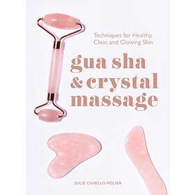 Gua Sha & Crystal Massage: Techniques for Healthy, Clear, and Glowing Skin