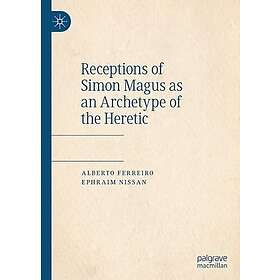 Receptions of Simon Magus as an Archetype of the Heretic