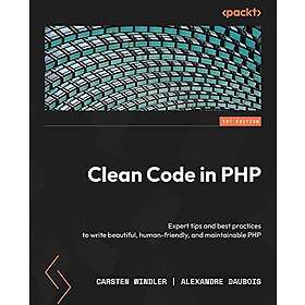 Clean Code in PHP: Expert tips and best practices to write beautiful, human-friendly, and maintainable PHP