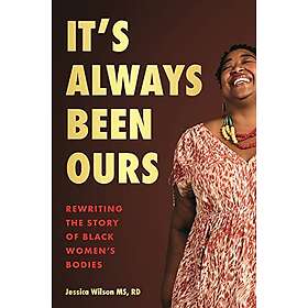 It’s Always Been Ours: Rewriting the Story of Black Women’s Bodies