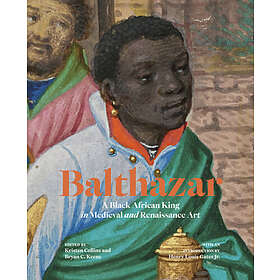 Balthazar: A Black African King in Medieval and Renaissance Art