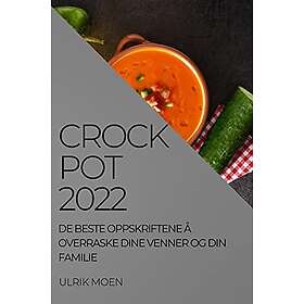 Crock Pot 2022: DE BESTE OPPSKRIFTENE Å OVERRASKE DINE VENNER OG DIN FAMILIE