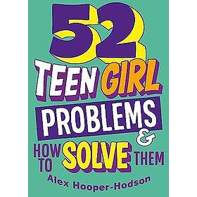 Problem Solved: 52 Teen Girl Problems & How To Solve Them