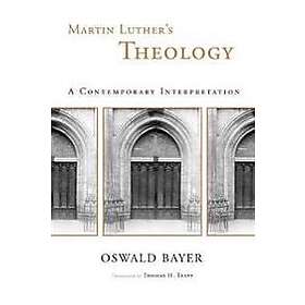 Martin Luther's Theology: A Contemporary Interpretation