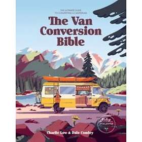 The Van Conversion Bible: The Ultimate Guide to Converting a Campervan