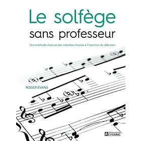 Le solfège sans professeur: Une méthode claire et des mélodies choisies à l'intention du débutant