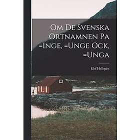 Om de Svenska Ortnamnen pa =Inge, =Unge ock, =Unga