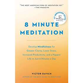 8 Minute Meditation Expanded: Quiet Your Mind. Change Your Life.