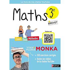 Maths 3e avec Yvan & Florie Monka Brevet Le livre de ma chaîne Youtube: Cours, exos, méthodes