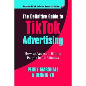 The Definitive Guide to TikTok Advertising: How to Access 1 Billion People in 10 Minutes!