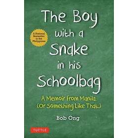 The Boy with a Snake in His Schoolbag: A Memoir from Manila (or Something Like T
