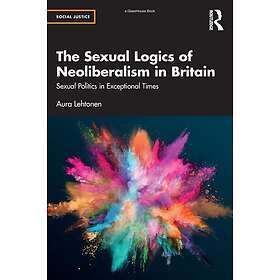 The Sexual Logics of Neoliberalism in Britain: Sexual Politics in Exceptional Ti