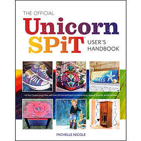 The Official Unicorn Spit Guide: Let Your Creative Juices Flow with Over 50 Colo