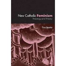The New Catholic Feminism: Theology, Gender Theory and Dialogue
