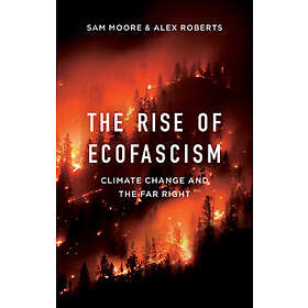 The Rise of Ecofascism Climate Change and the Far Right