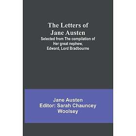 The Letters of Jane Austen ;Selected from the compilation of her great nephew, E