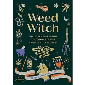 Weed Witch: The Essential Guide to Cannabis for Magic and Wellness