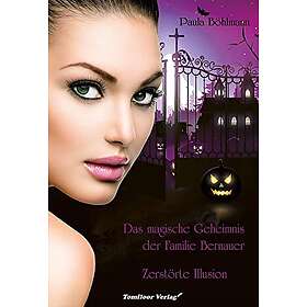 Das magische Geheimnis der Familie Bernauer Zerstörte Illusion (Band 3