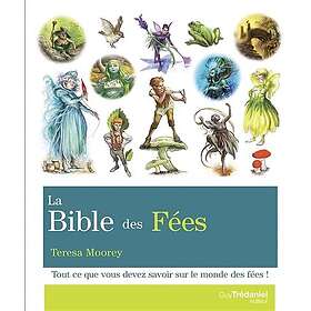 La Bible des Fées: Tout ce que vous devez savoir sur le monde des fées