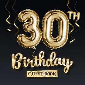 30th Birthday Guest Book: Great for 30th Birthday Party Decorations, Keepsake Memory & Birthday Gifts for men and women 30 Years Black Gold 