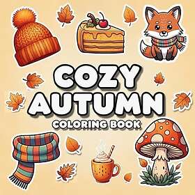 Coloring Book Cozy Autumn for Adults: Autumn Scenes, Leaf Falling Nature, Pumpkins, Autumn Foods And Pictures of Beautiful Cute Animals Whic